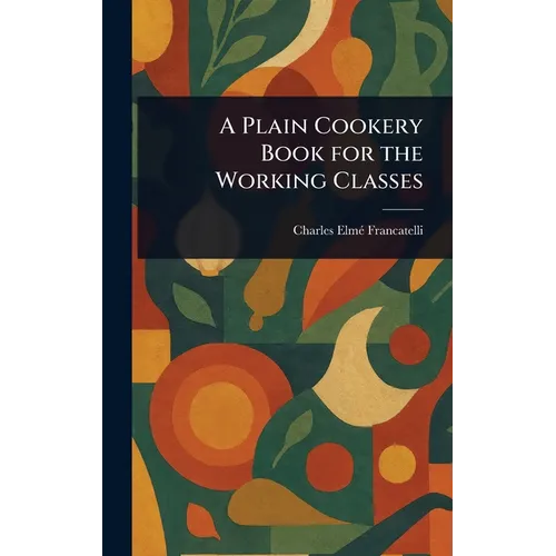 A Plain Cookery Book for the Working Classes