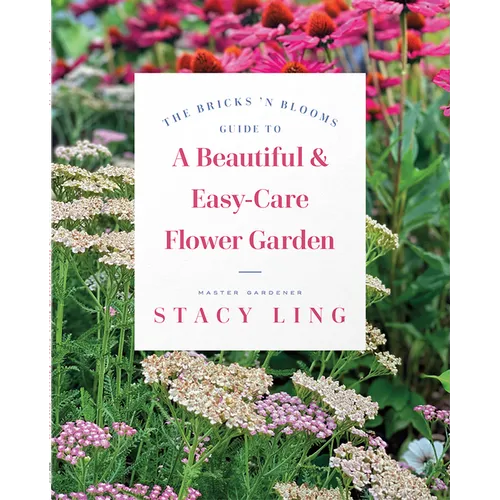 The Bricks 'n Blooms Guide to a Beautiful and Easy-Care Flower Garden