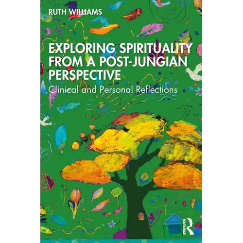Exploring Spirituality from a Post-Jungian Perspective: Clinical and Personal Reflections