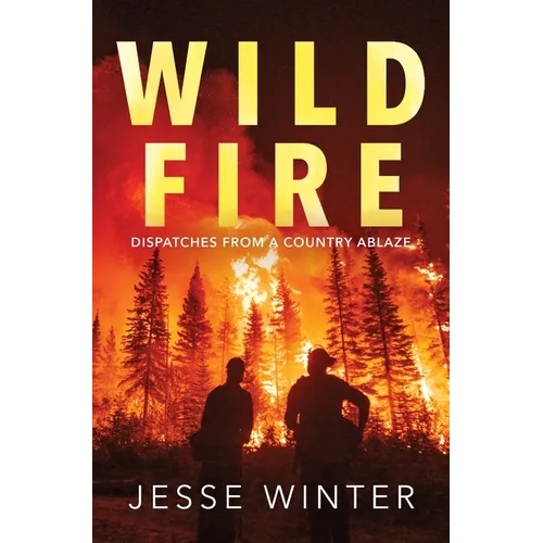 Wild Fire: Dispatches from a Country Ablaze