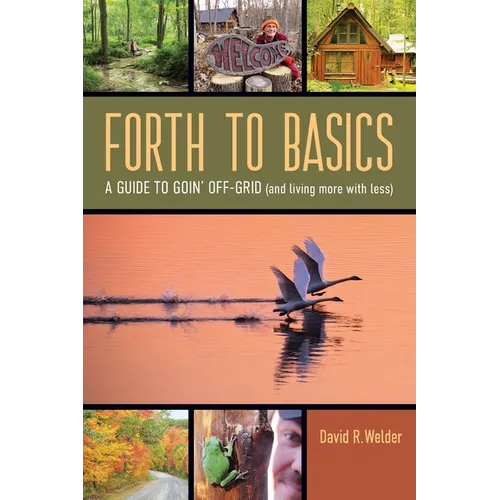 Forth to Basics: A Guide to Goin' Off-Grid (and living more with less)