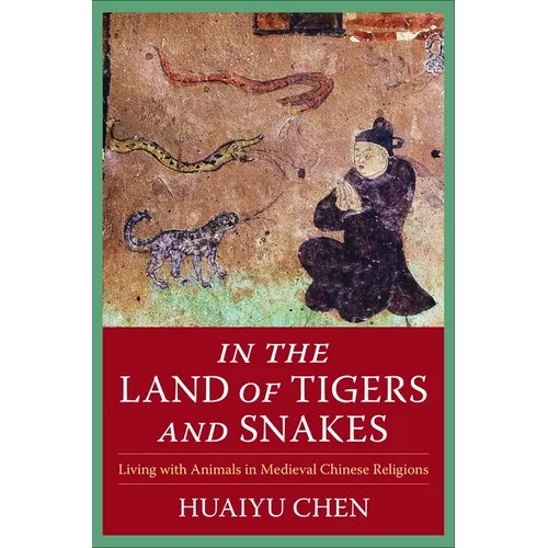 In the Land of Tigers and Snakes: Living with Animals in Medieval Chinese Religions