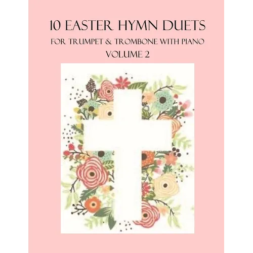 10 Easter Hymn Duets for Trumpet and Trombone with Piano Accompaniment: Volume 2