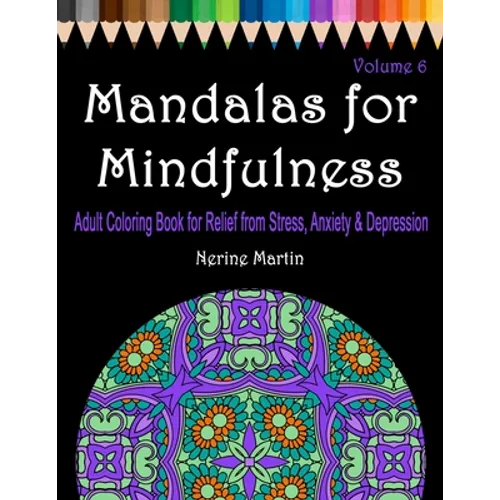 Mandalas for Mindfulness Volume 6: Adult Coloring Book for Relief from Stress, Anxiety & Depression