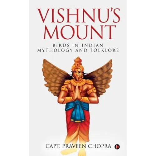 Vishnu's Mount: Birds in Indian Mythology and Folklore