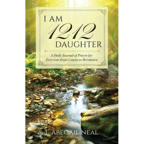 I Am 1212 Daughter: A Daily Journal of Prayer for Everyone from Genesis to Revelation