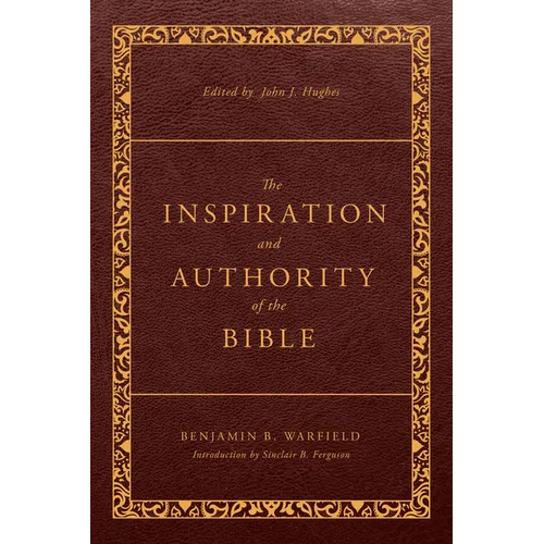 The Inspiration and Authority of the Bible: Revised and Enhanced