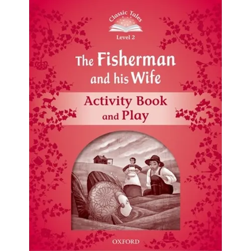Classic Tales Second Edition the Fisherman and His Wife Activity Book and Play