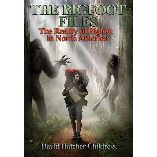 The Bigfoot Files: The Reality of Bigfoot in North America