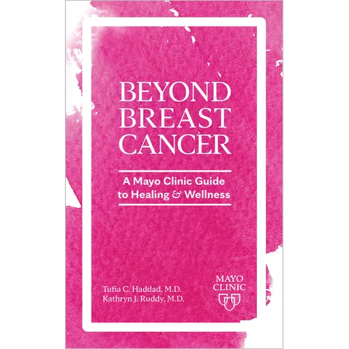 Beyond Breast Cancer: A Mayo Clinic Guide to Healing and Wellness
