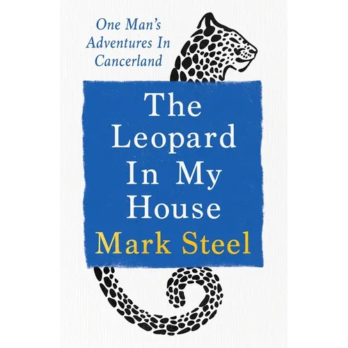 The Leopard in My House: One Man's Adventures in Cancerland