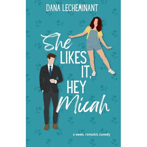 She Likes It, Hey Micah: A Sweet Romantic Comedy