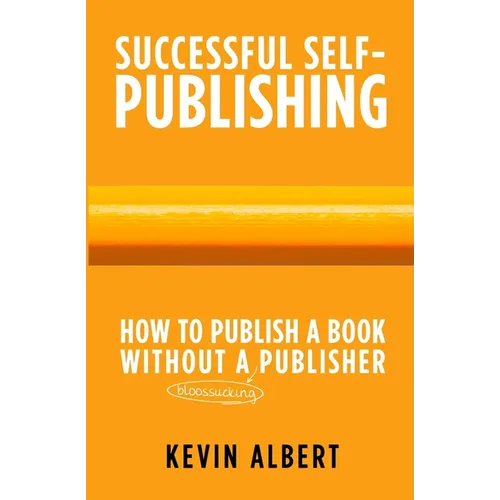 How to publish a book without a bloodsucking publisher: a 7-step guide to self-publishing a book on amazon