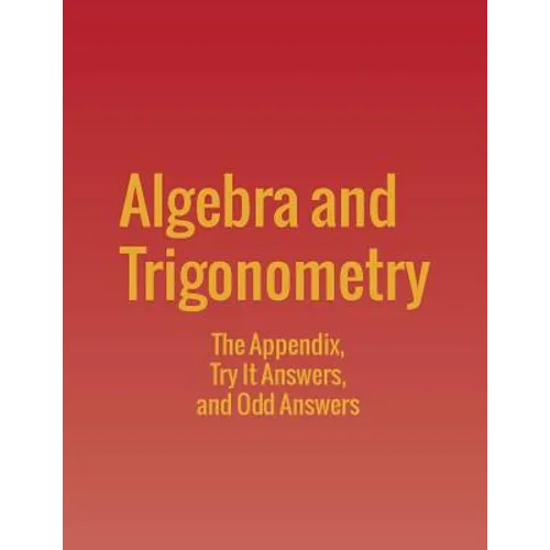 Algebra and Trigonometry: The Appendix, Try It Answers and Odd Answers