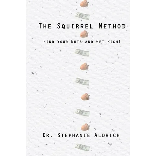 The Squirrel Method: Find Your Nuts and Get Rich!