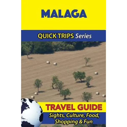 Malaga Travel Guide (Quick Trips Series): Sights, Culture, Food, Shopping & Fun