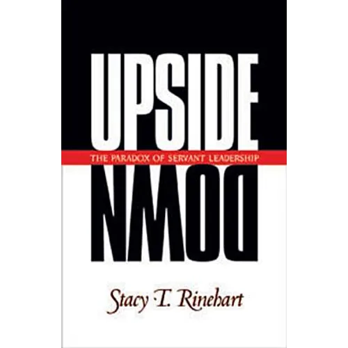 Upside Down: The Paradox of Servant Leadership