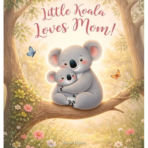 Little Koala Loves Mom!: A Mother's Day Dream