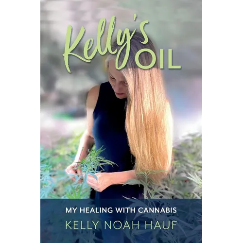Kelly's Oil: My Healing with Cannabis