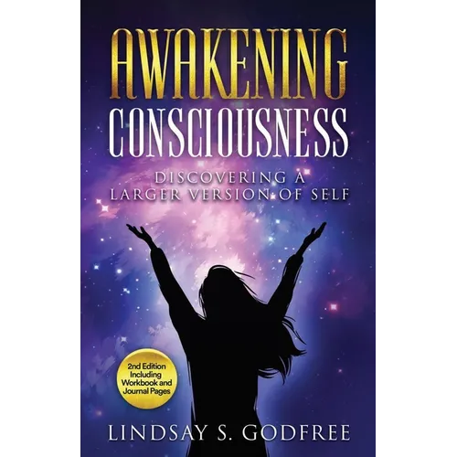Awakening Consciousness: Discovering a Larger Version of Self