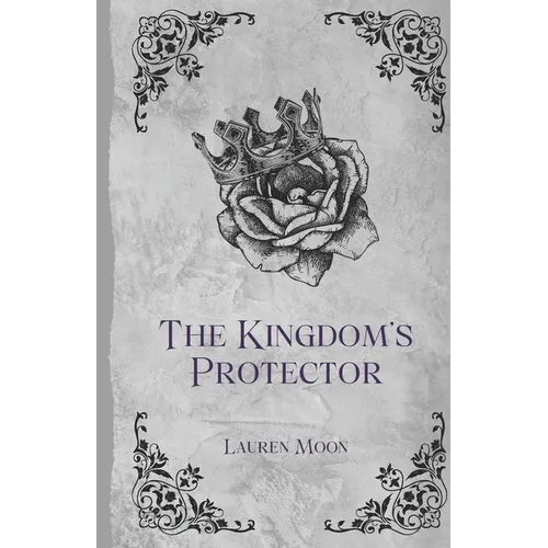 The Kingdom's Protector: Book Four In The Moonlit Prophecy Series (His POV)