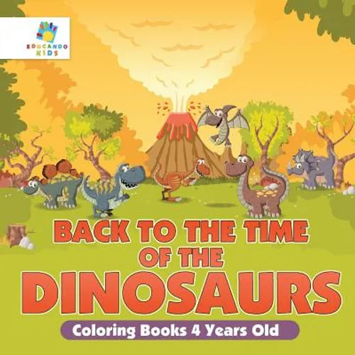 Back to the Time of the Dinosaurs Coloring Books 4 Years Old