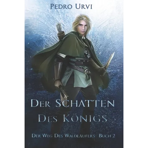 Der Schatten des Königs: (Der Weg des Waldläufers, Buch 2)