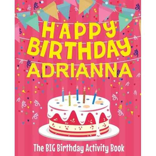 Happy Birthday Adrianna - The Big Birthday Activity Book: (Personalized Children's Activity Book)
