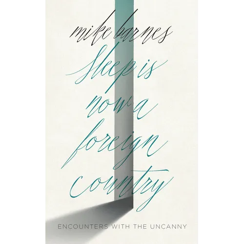 Sleep Is Now a Foreign Country: Encounters with the Uncanny