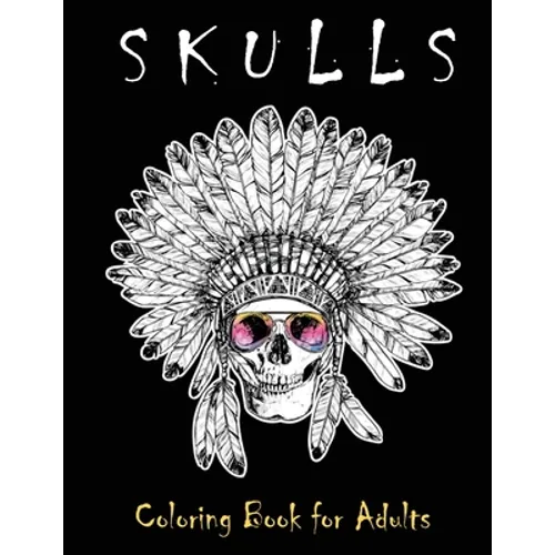 Skulls Coloring Book for Adults: Over 50 Skull Designs Inspired by the Day of the Dead Great Día de Los Muertos Coloring Books for Adults
