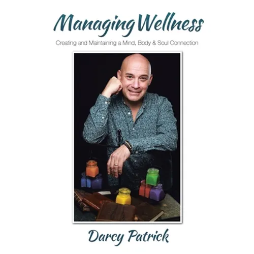 Managing Wellness: Creating and Maintaining a Mind, Body & Soul Connection
