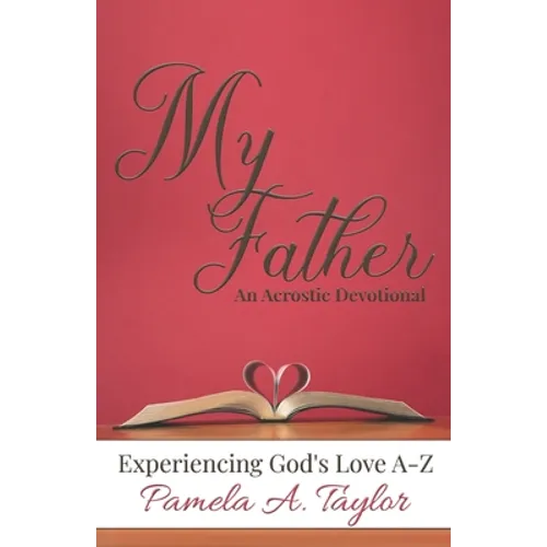 My Father: Experiencing God's Love A-Z