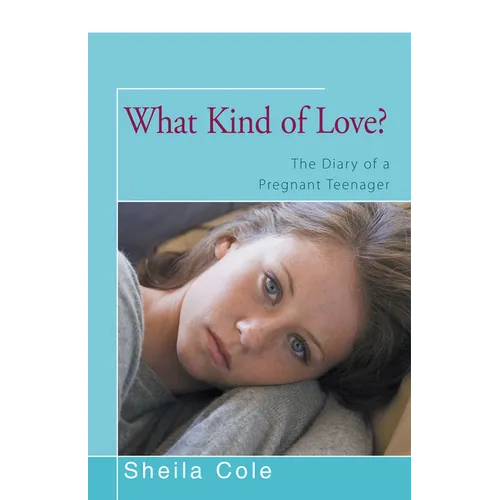 What Kind of Love?: The Diary of a Pregnant Teenager