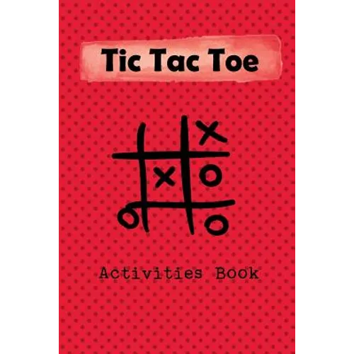 Tic Tac Toe Activity Book: Playing Book for 600 Games for Kids and Adults on Road Trips or on the Airplane and Family Vacation