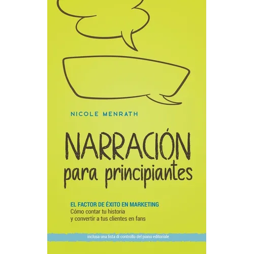 Narración para principiantes: El factor de éxito en marketing Cómo contar tu historia y convertir a tus clientes en fans - incluyendo una lista de c