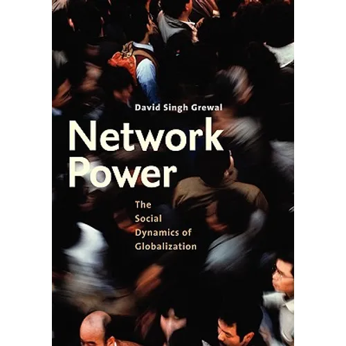 Network Power: The Social Dynamics of Globalization