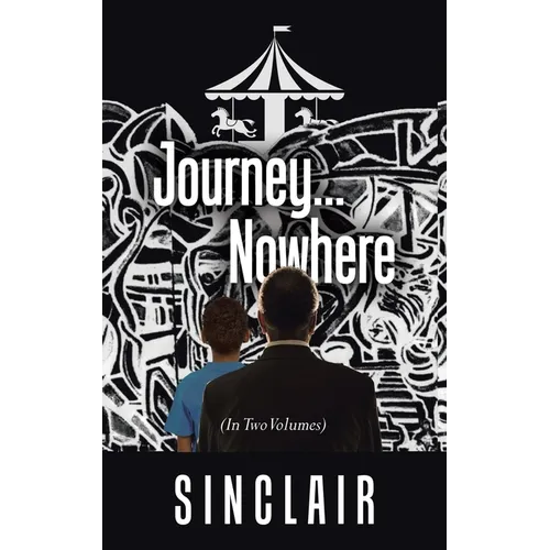 Journey...Nowhere: (In Two Volumes)