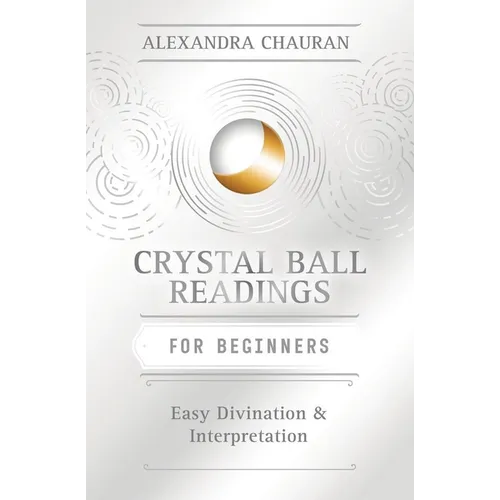 Crystal Ball Reading for Beginners: Easy Divination & Interpretation