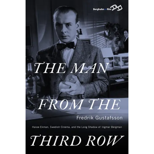 The Man from the Third Row: Hasse Ekman, Swedish Cinema and the Long Shadow of Ingmar Bergman - Paperback