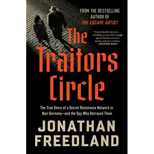 The Traitors Circle: The True Story of a Secret Resistance Network in Nazi Germany--And the Spy Who Betrayed Them
