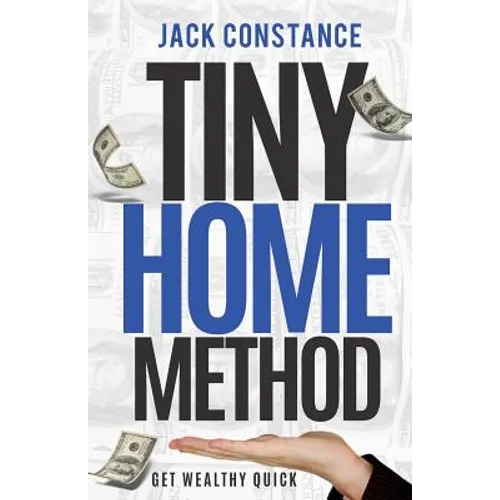 Tiny Home Method: Get Wealthy Quick