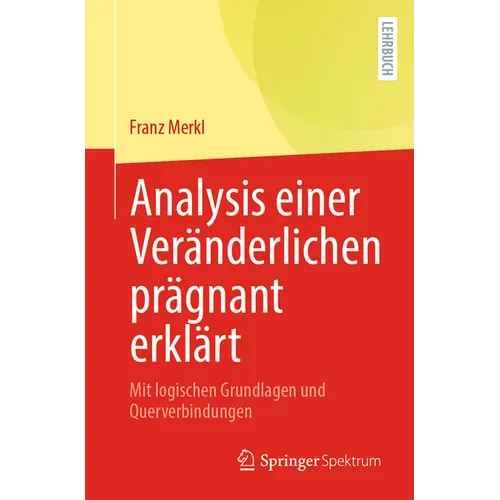 Analysis Einer Veränderlichen Prägnant Erklärt: Mit Logischen Grundlagen Und Querverbindungen