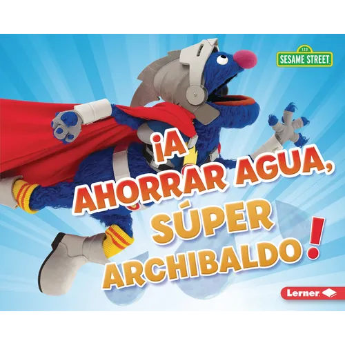¡A Ahorrar Agua, Súper Archibaldo! (Be Water-Wise, Super Grover!)