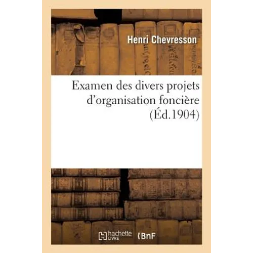 Examen Des Divers Projets d'Organisation Foncière Impôt Sur Le Revenu Des Propriétés: Et Des Créances Hypothécaires, Réforme Hypothécaire Et Réfection