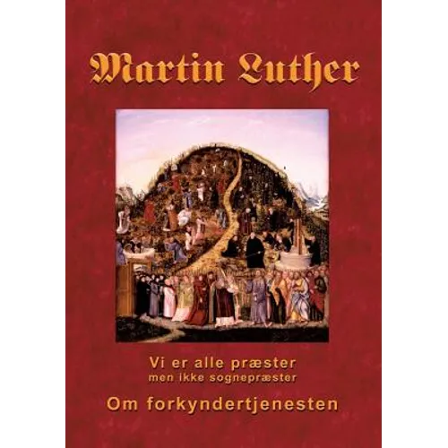 Martin Luther - Om forkyndertjenesten: Vi er alle præster, men ikke sognepræster