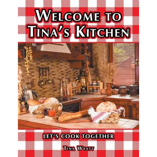 Welcome to Tina's Kitchen: Let's Cook Together