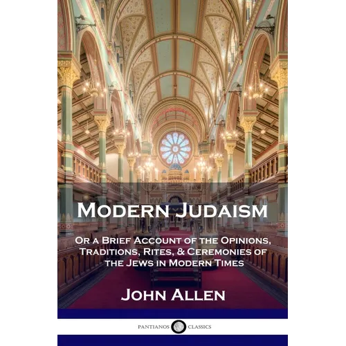Modern Judaism: Or a Brief Account of the Opinions, Traditions, Rites, & Ceremonies of the Jews in Modern Times