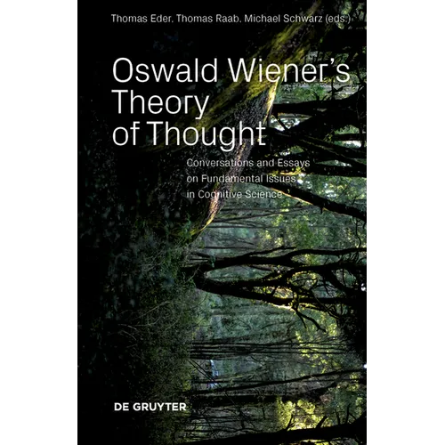 Oswald Wiener's Theory of Thought: Conversations and Essays on Fundamental Issues in Cognitive Science