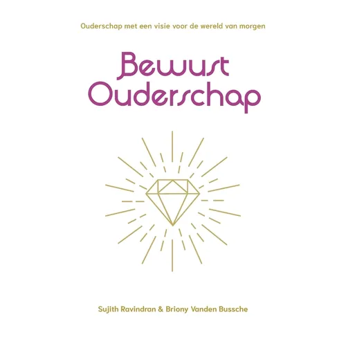 Bewust ouderschap: Ouderschap met een visie voor de wereld van morgen