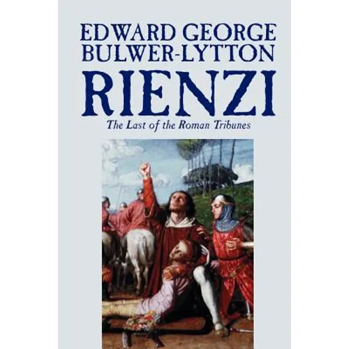 Rienzi, the Last of the Roman Tribunes by Edward George Lytton Bulwer-Lytton, Biography & Autobiography, Historical, Europe & Italy